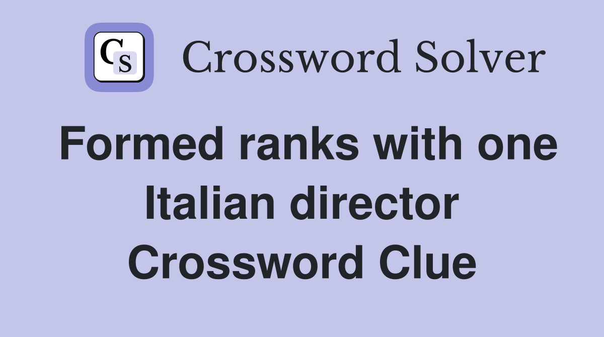 Formed ranks with one Italian director Crossword Clue Answers